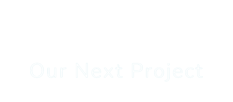 Our Next Project
